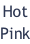 Hot Pink
