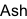 Ash